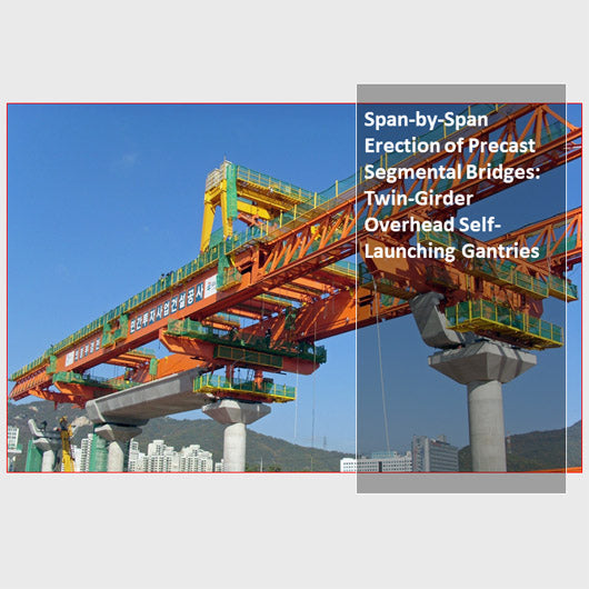 Span-by-Span Erection of Precast Segmental Bridges: Twin-Girder Overhead Self-Launching Gantries