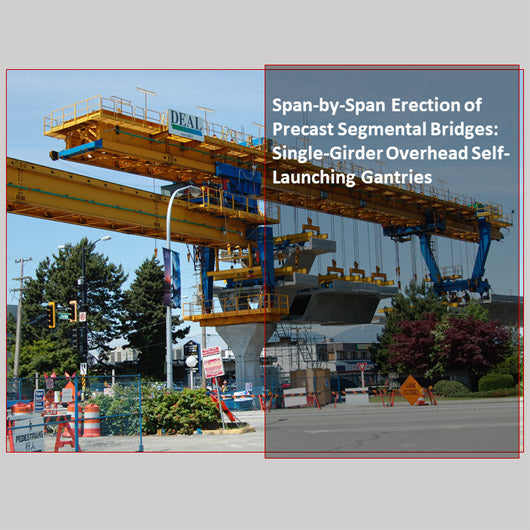 Span-by-Span Erection of Precast Segmental Bridges: Single-Girder Overhead Self-Launching Gantries